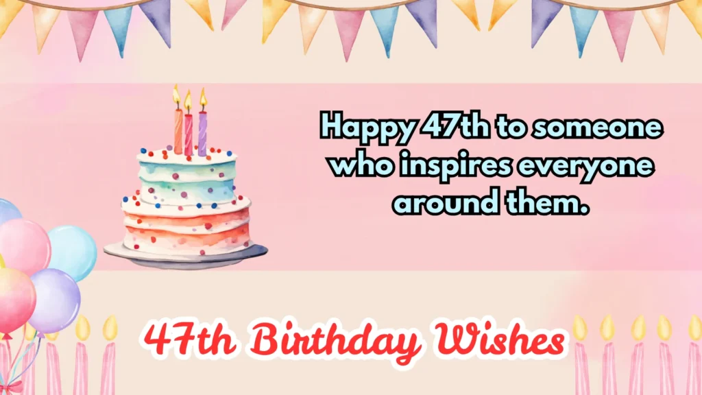 213+ 47th Birthday Wishes & Ideas for an Unforgettable 2026